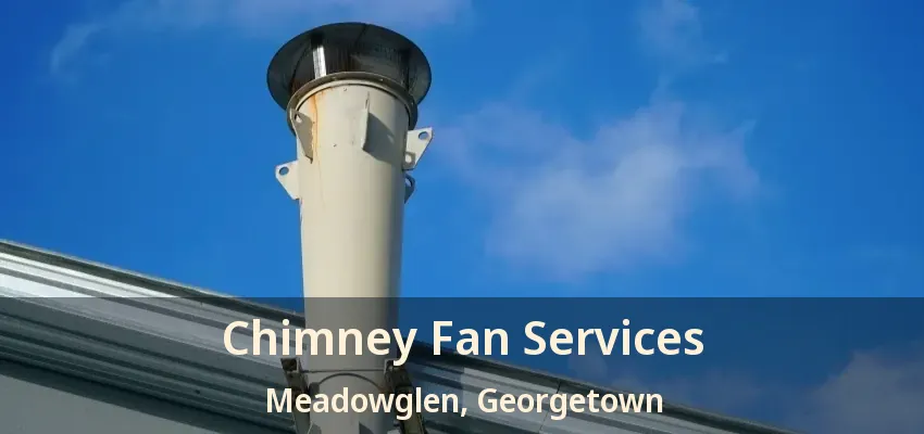 Chimney Fan Services Meadowglen, Georgetown - ON