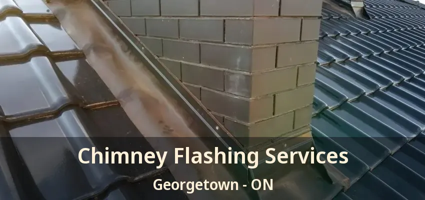 Chimney Flashing Services Georgetown - ON