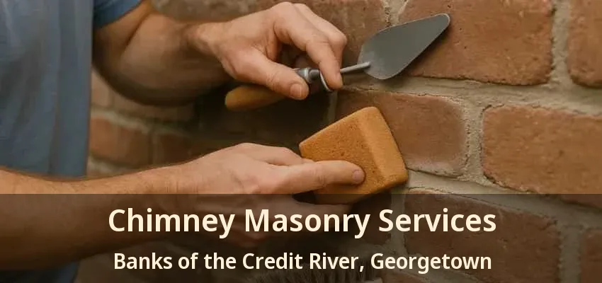 Chimney Masonry Services Banks of the Credit River, Georgetown - ON Chimney Masonry Services Banks of the Credit River, Georgetown - ON