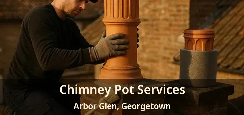 Chimney Pot Services Arbor Glen, Georgetown - ON Chimney Pot Services Arbor Glen, Georgetown - ON