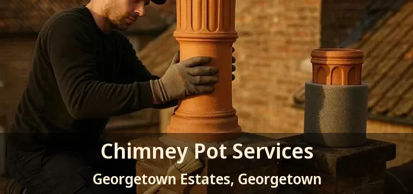 Chimney Pot Services Georgetown Estates, Georgetown - ON Chimney Pot Services Georgetown Estates, Georgetown - ON