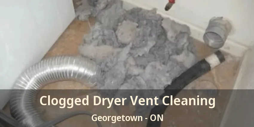 Clogged Dryer Vent Cleaning Georgetown - ON