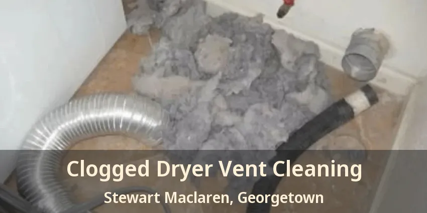 Clogged Dryer Vent Cleaning Stewart Maclaren, Georgetown - ON