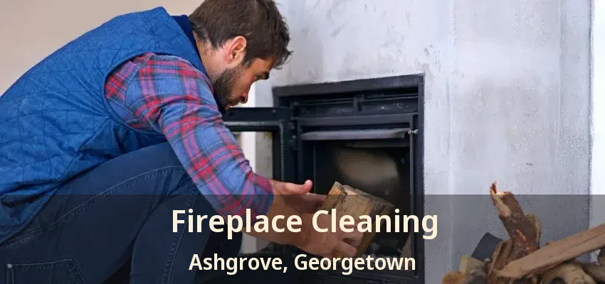 Fireplace Cleaning Ashgrove, Georgetown - ON