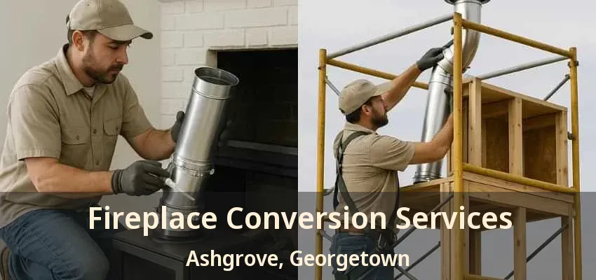 Fireplace Conversion Services Ashgrove, Georgetown - ON Fireplace Conversion Services Ashgrove, Georgetown - ON
