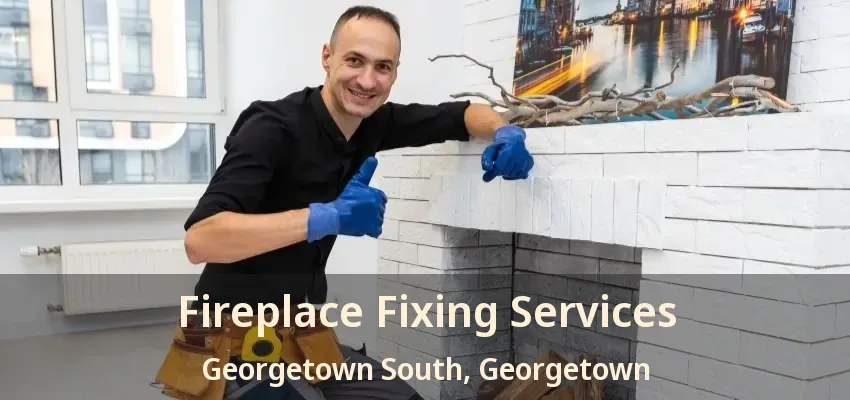 Fireplace Fixing Services Georgetown South, Georgetown - ON
