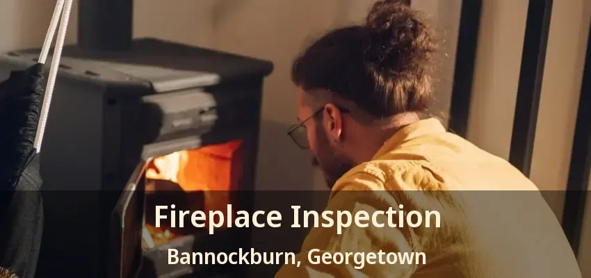 Fireplace Inspection Bannockburn, Georgetown - ON