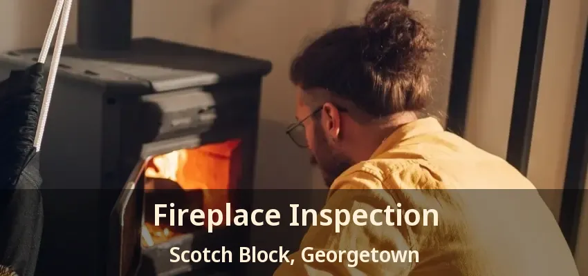 Fireplace Inspection Scotch Block, Georgetown - ON