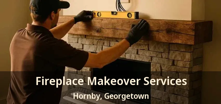 Fireplace Makeover Services Hornby, Georgetown - ON Fireplace Makeover Services Hornby, Georgetown - ON