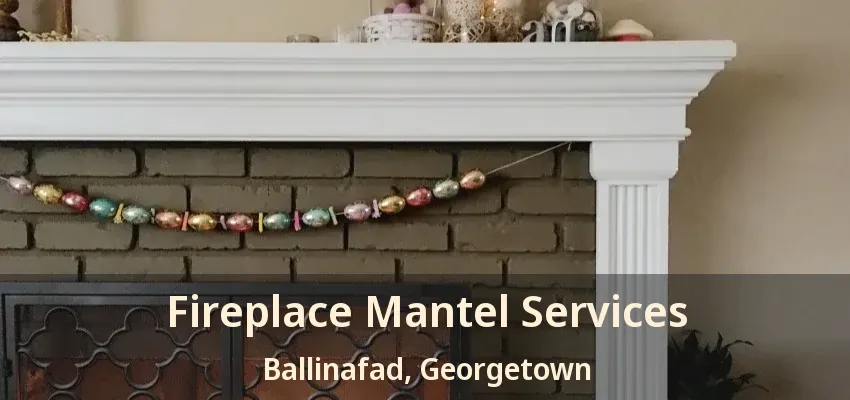 Fireplace Mantel Services Ballinafad, Georgetown - ON