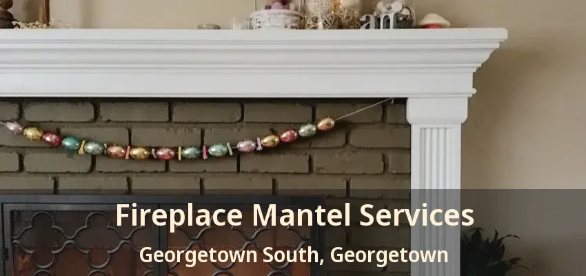 Fireplace Mantel Services Georgetown South, Georgetown - ON
