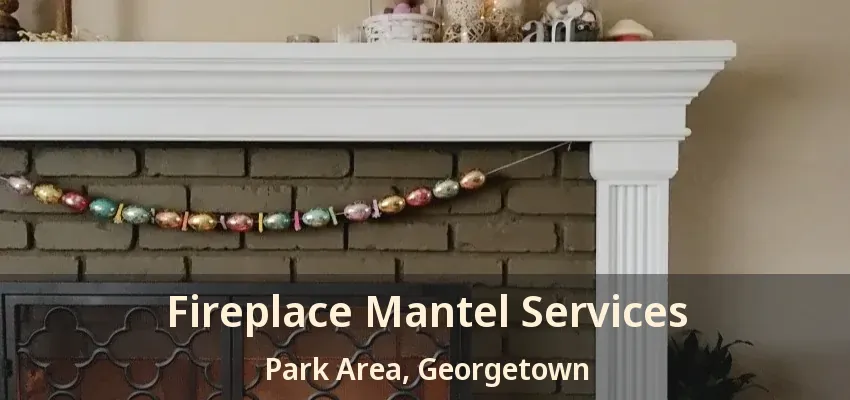 Fireplace Mantel Services Park Area, Georgetown - ON