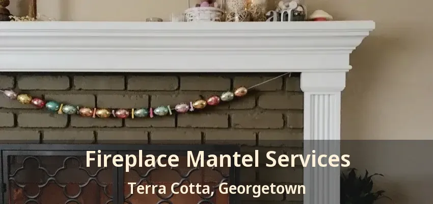 Fireplace Mantel Services Terra Cotta, Georgetown - ON