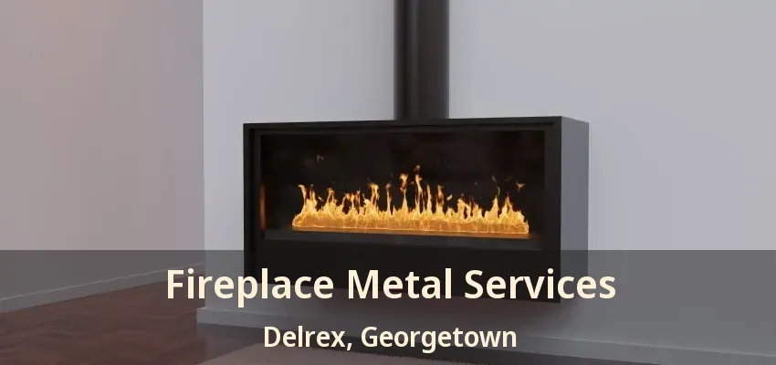 Fireplace Metal Services Delrex, Georgetown - ON