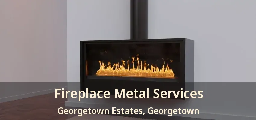 Fireplace Metal Services Georgetown Estates, Georgetown - ON
