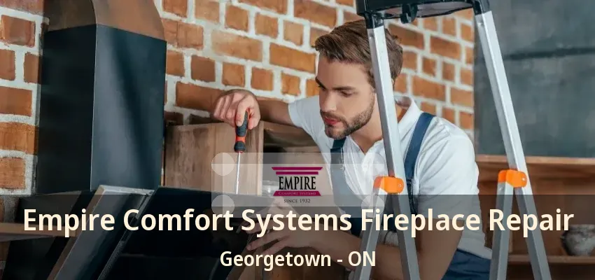 Empire Comfort Systems Fireplace Repair Georgetown - ON
