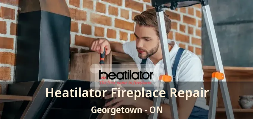 Heatilator Fireplace Repair Georgetown - ON