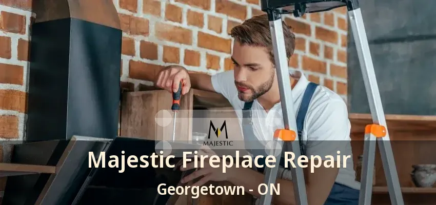 Majestic Fireplace Repair Georgetown - ON