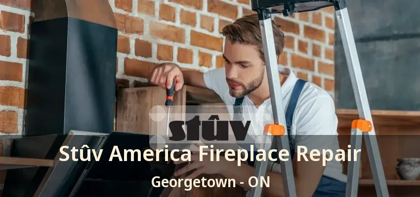 Stûv America Fireplace Repair Georgetown - ON