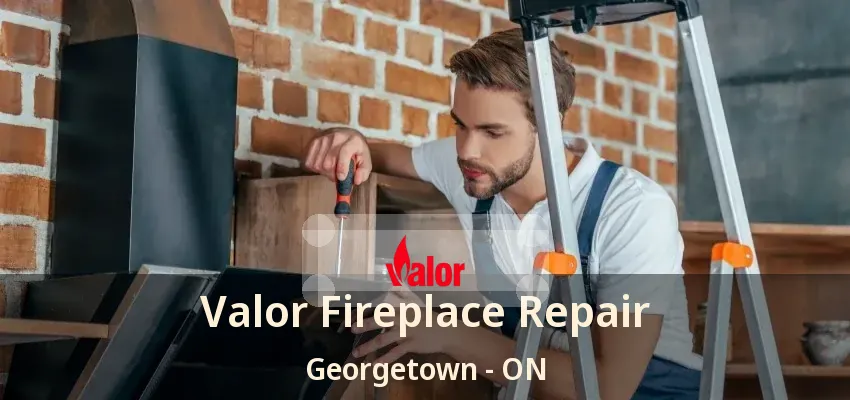 Valor Fireplace Repair Georgetown - ON