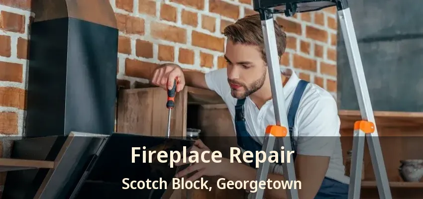 Fireplace Repair Scotch Block, Georgetown - ON