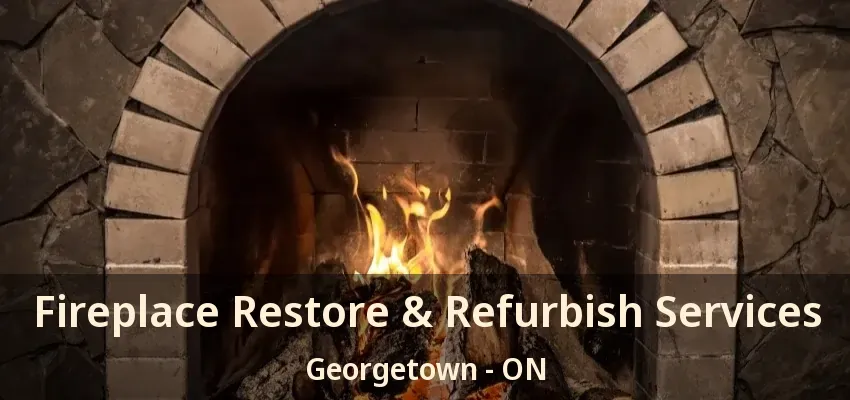 Fireplace Restore & Refurbish Services Georgetown - ON