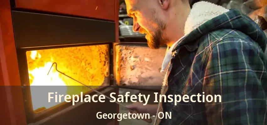 Fireplace Safety Inspection Georgetown - ON