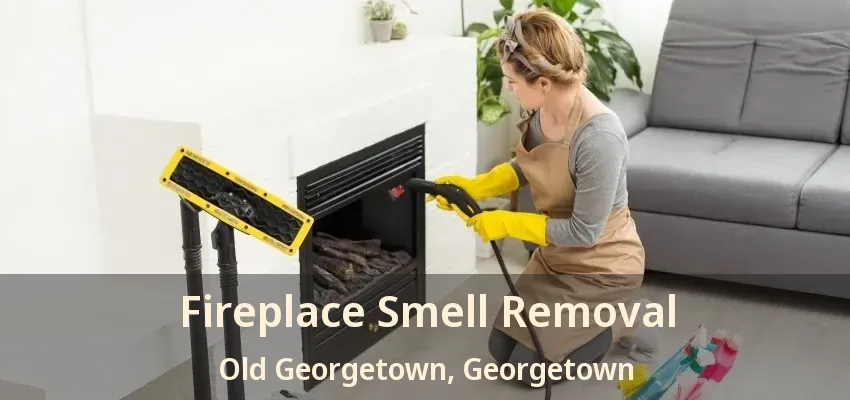 Fireplace Smell Removal Old Georgetown, Georgetown - ON