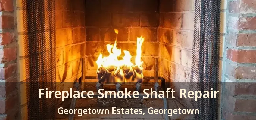Fireplace Smoke Shaft Repair Georgetown Estates, Georgetown - ON
