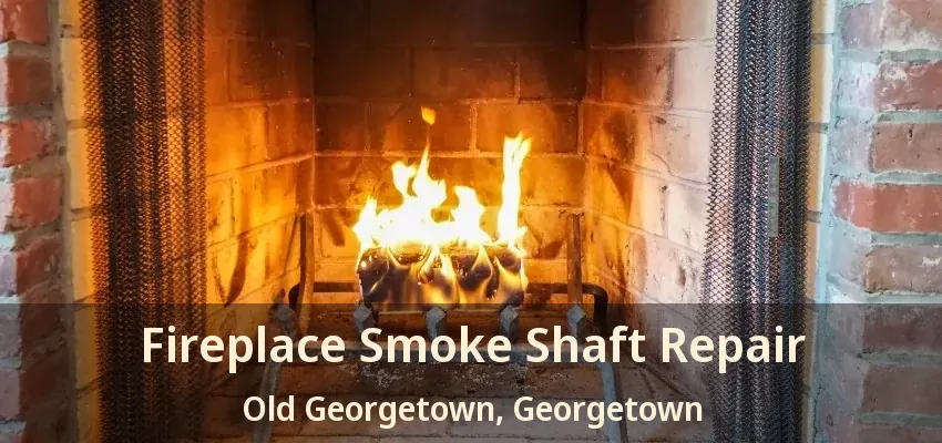 Fireplace Smoke Shaft Repair Old Georgetown, Georgetown - ON