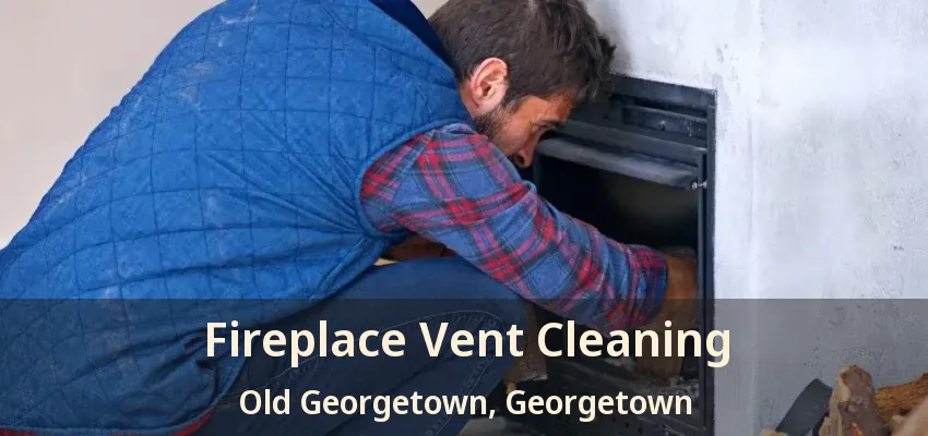 Fireplace Vent Cleaning Old Georgetown, Georgetown - ON