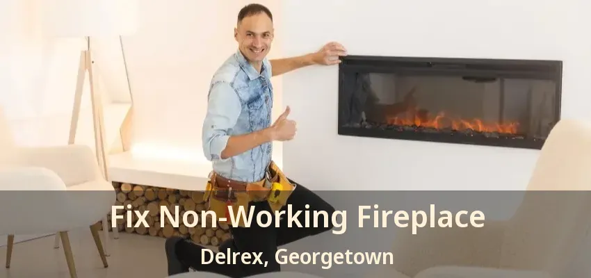 Fix Non-Working Fireplace Delrex, Georgetown - ON