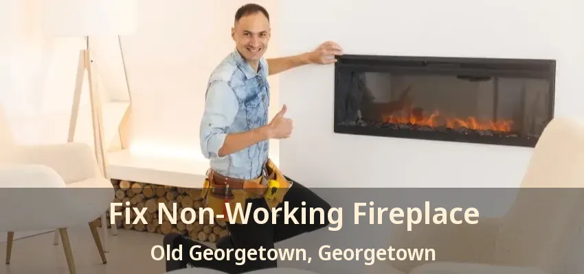 Fix Non-Working Fireplace Old Georgetown, Georgetown - ON