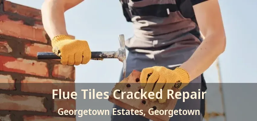 Flue Tiles Cracked Repair Georgetown Estates, Georgetown - ON