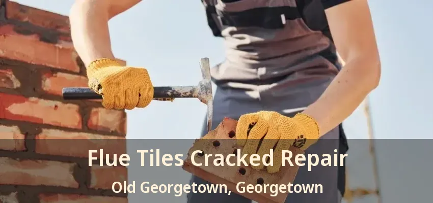 Flue Tiles Cracked Repair Old Georgetown, Georgetown - ON