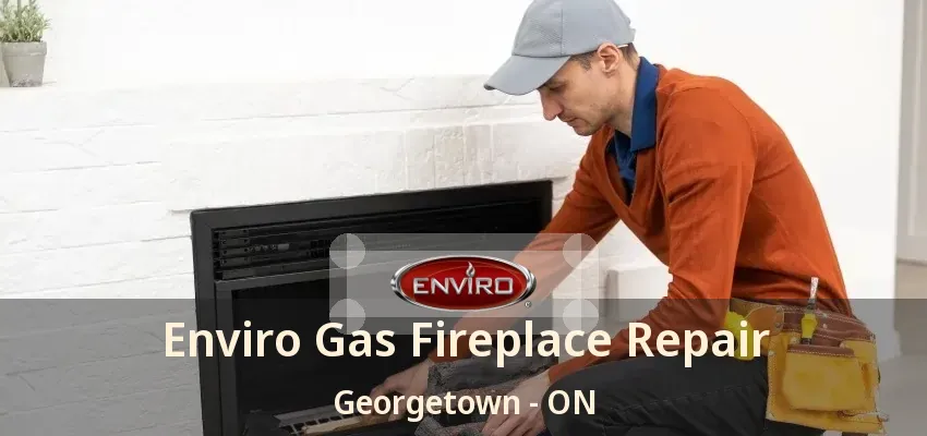 Enviro Gas Fireplace Repair Georgetown - ON
