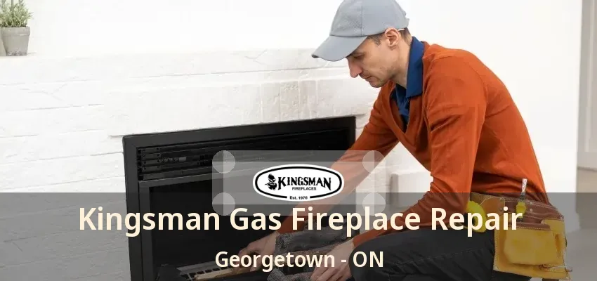 Kingsman Gas Fireplace Repair Georgetown - ON