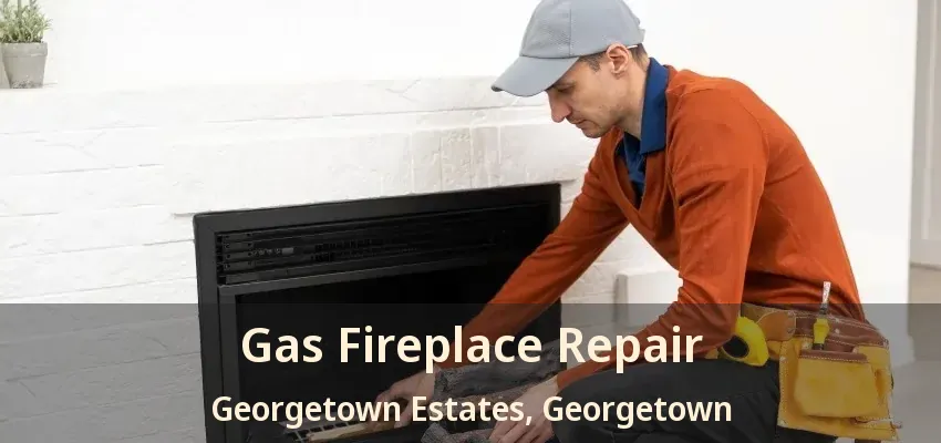 Gas Fireplace Repair Georgetown Estates, Georgetown - ON
