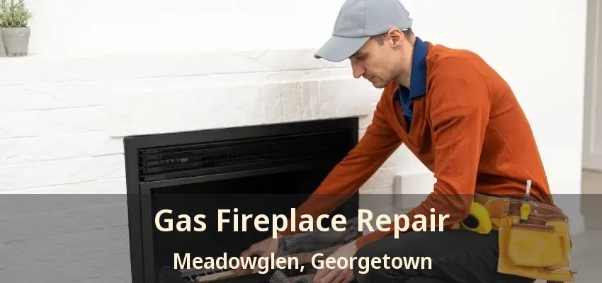 Gas Fireplace Repair Meadowglen, Georgetown - ON