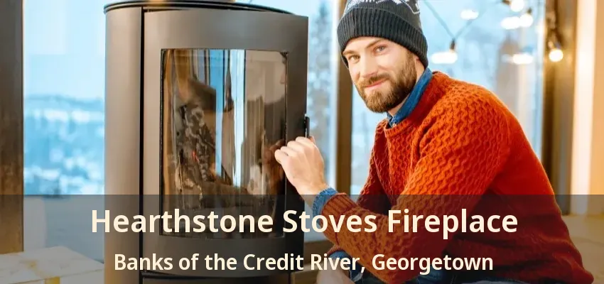 Hearthstone Stoves Fireplace Banks of the Credit River, Georgetown - ON
