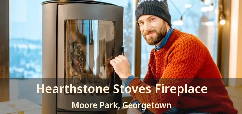 Hearthstone Stoves Fireplace Moore Park, Georgetown - ON