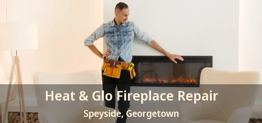 Heat & Glo Fireplace Repair Speyside, Georgetown - ON
