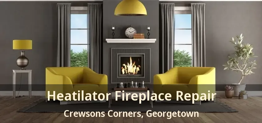 Heatilator Fireplace Repair Crewsons Corners, Georgetown - ON