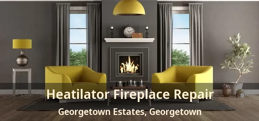 Heatilator Fireplace Repair Georgetown Estates, Georgetown - ON