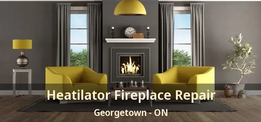 Heatilator Fireplace Repair Georgetown - ON