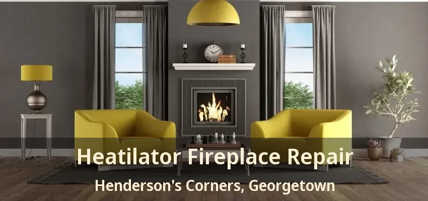 Heatilator Fireplace Repair Henderson's Corners, Georgetown - ON