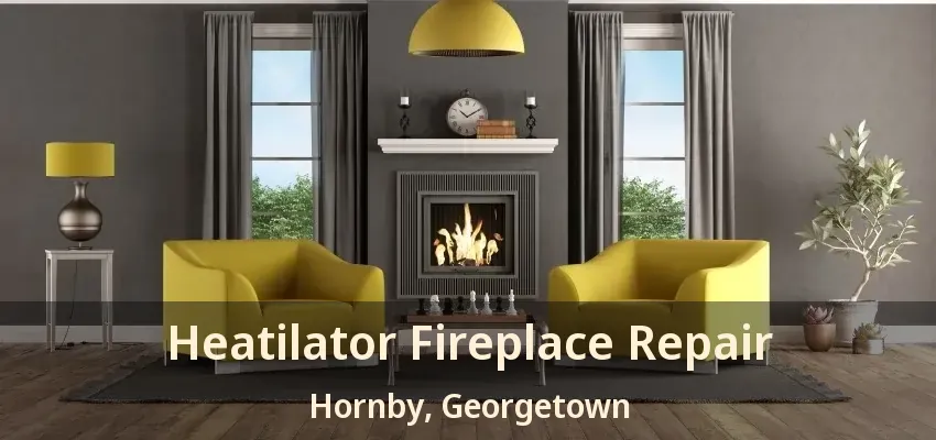 Heatilator Fireplace Repair Hornby, Georgetown - ON