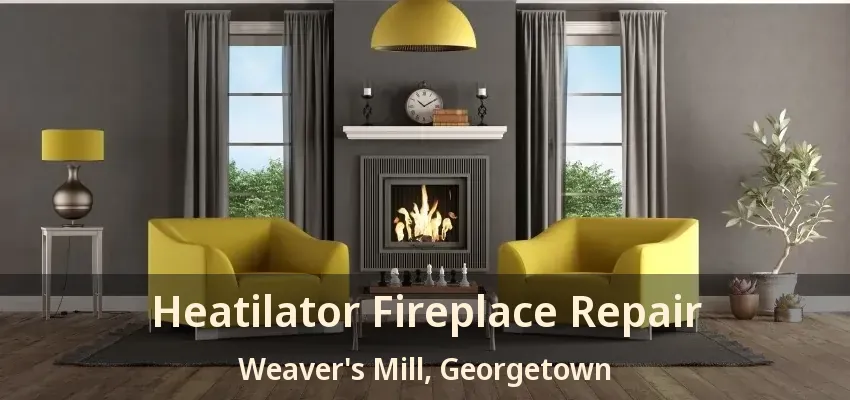 Heatilator Fireplace Repair Weaver's Mill, Georgetown - ON