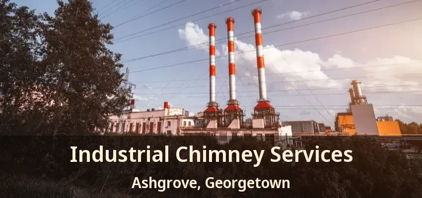 Industrial Chimney Services Ashgrove, Georgetown - ON