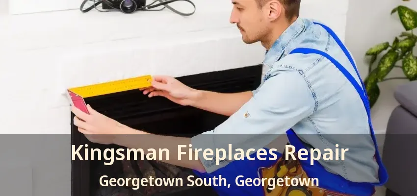 Kingsman Fireplaces Repair Georgetown South, Georgetown - ON